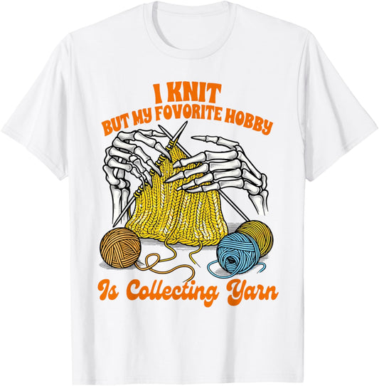 Knitting Lover Knit But My Favorite Hobby Is Collecting Yarn