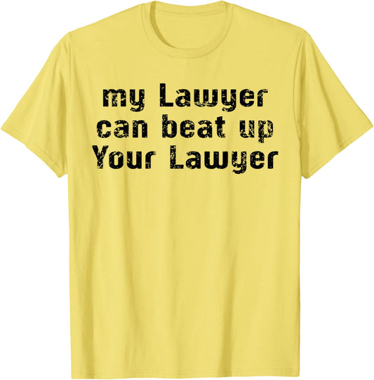 My Lawyer Can Beat Up Your Lawyer Funny Saying Men Women