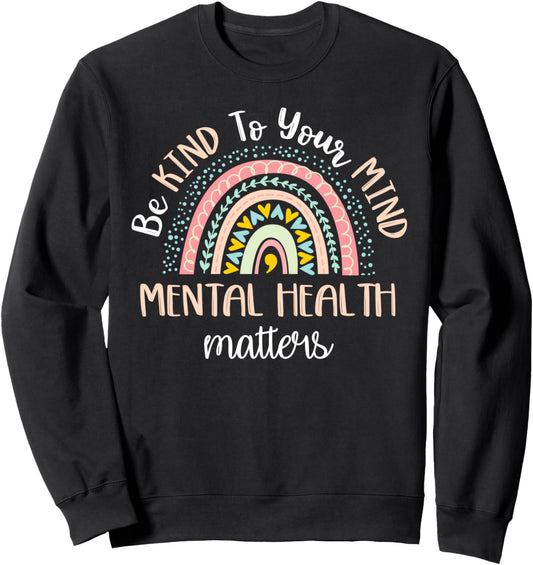 Be Kind To Your Mind Mental Health Matters Awareness Sweatshirt