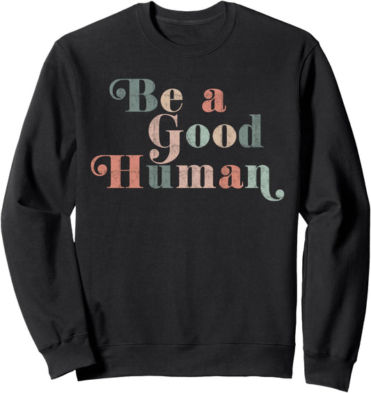 Be a Good Human Kindness, Positive Saying, Trendy Vintage Sweatshirt
