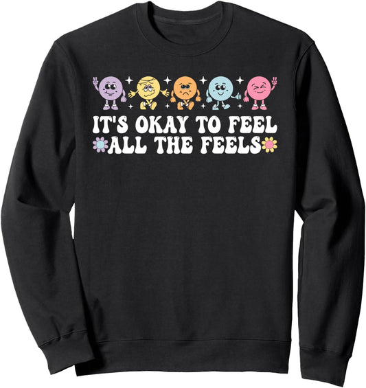 It's Okay To Feel All The Feels Mental Health Sweatshirt
