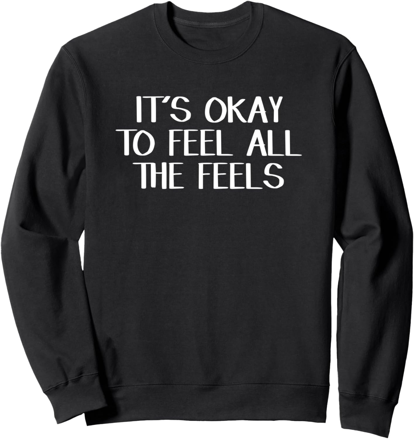 It\u2019s Okay To Feel All The Feels Sweatshirt