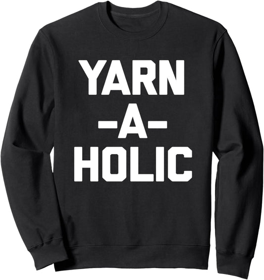 Yarn-A-Holic T-Shirt funny saying crochet knitting cute yarn Sweatshirt