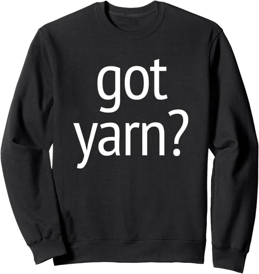 Got Yarn? T-Shirt funny saying quilting crochet knitting Sweatshirt