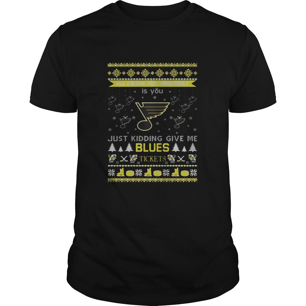 All I Want For Christmas Is You Just Kidding Give Me St Louis Blues Tickets Ugly Christmas shirt