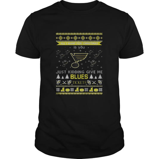 All I Want For Christmas Is You Just Kidding Give Me St Louis Blues Tickets Ugly Christmas shirt