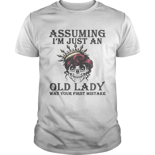 Awesome Skull Assuming im just an old lady was your first mistake shirt