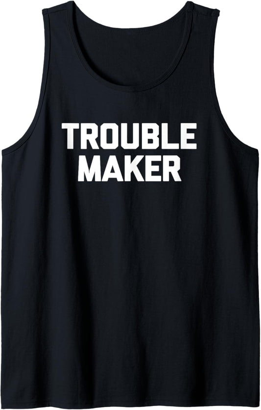 Troublemaker T-Shirt funny saying sarcastic novelty humor Tank Top