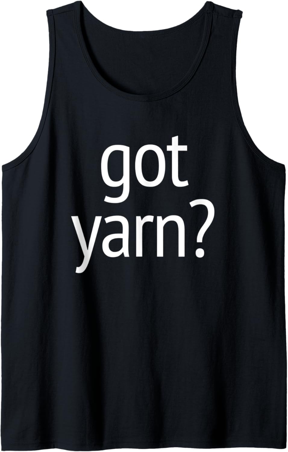 Got Yarn? T-Shirt funny saying quilting crochet knitting Tank Top