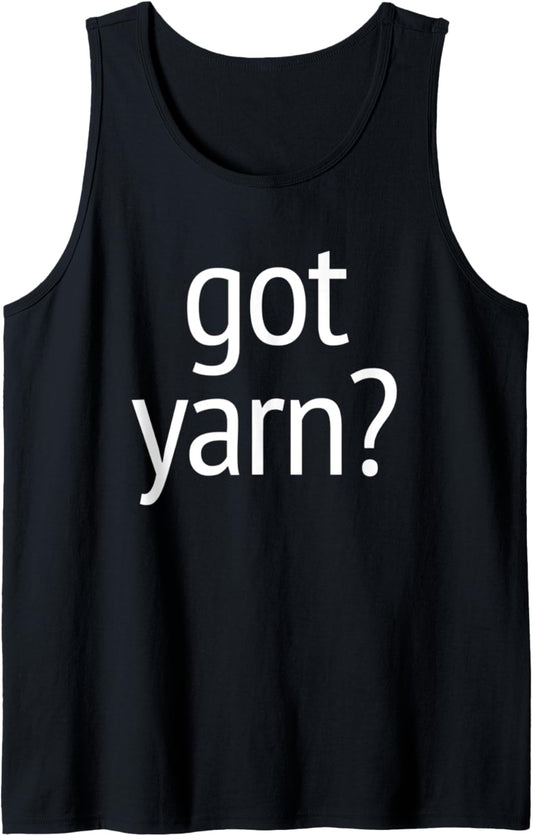 Got Yarn? T-Shirt funny saying quilting crochet knitting Tank Top
