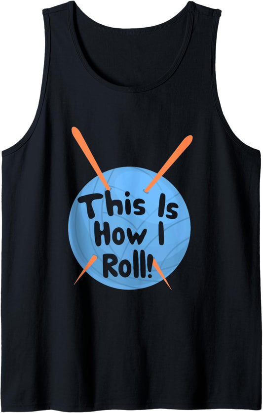 This Is How I Roll Funny Crochet Hook T-Shirt Yarn Tank Top