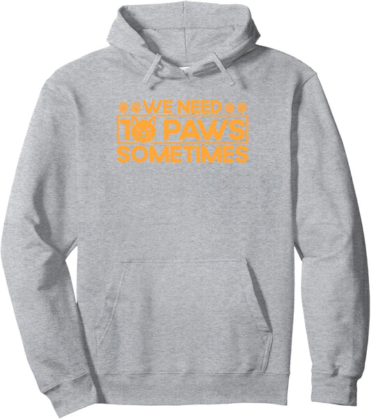 We Need To Paws Sometimes Cat Lover Sayings Pun Cat Mom Pullover Hoodie