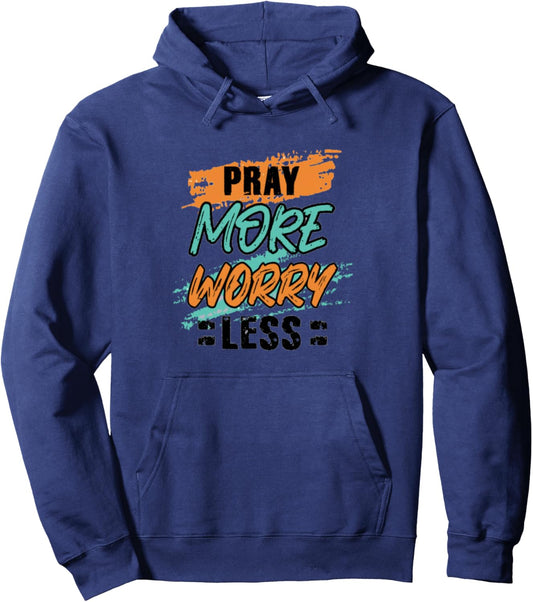 Pray More Worry Less Faith Based Encouragement Apparel Pullover Hoodie