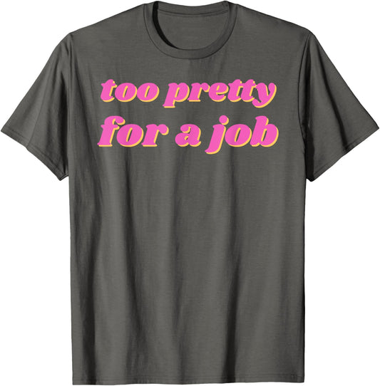 Y2K 2000s Aesthetic Clothing Funny Too Pretty For A Job T-Shirt, Small, White