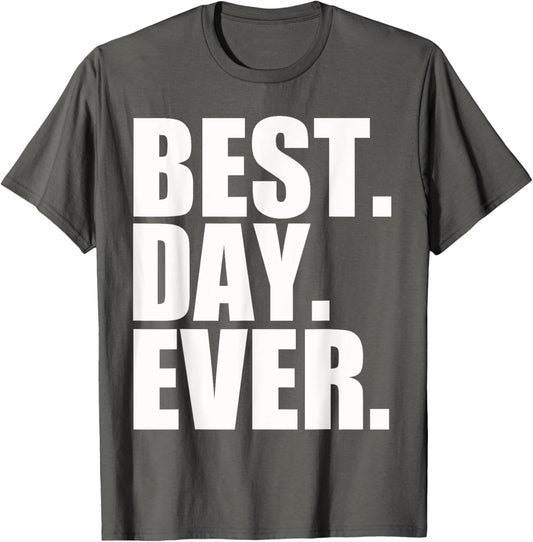 Best Day Ever Funny Sayings Event T Shirt