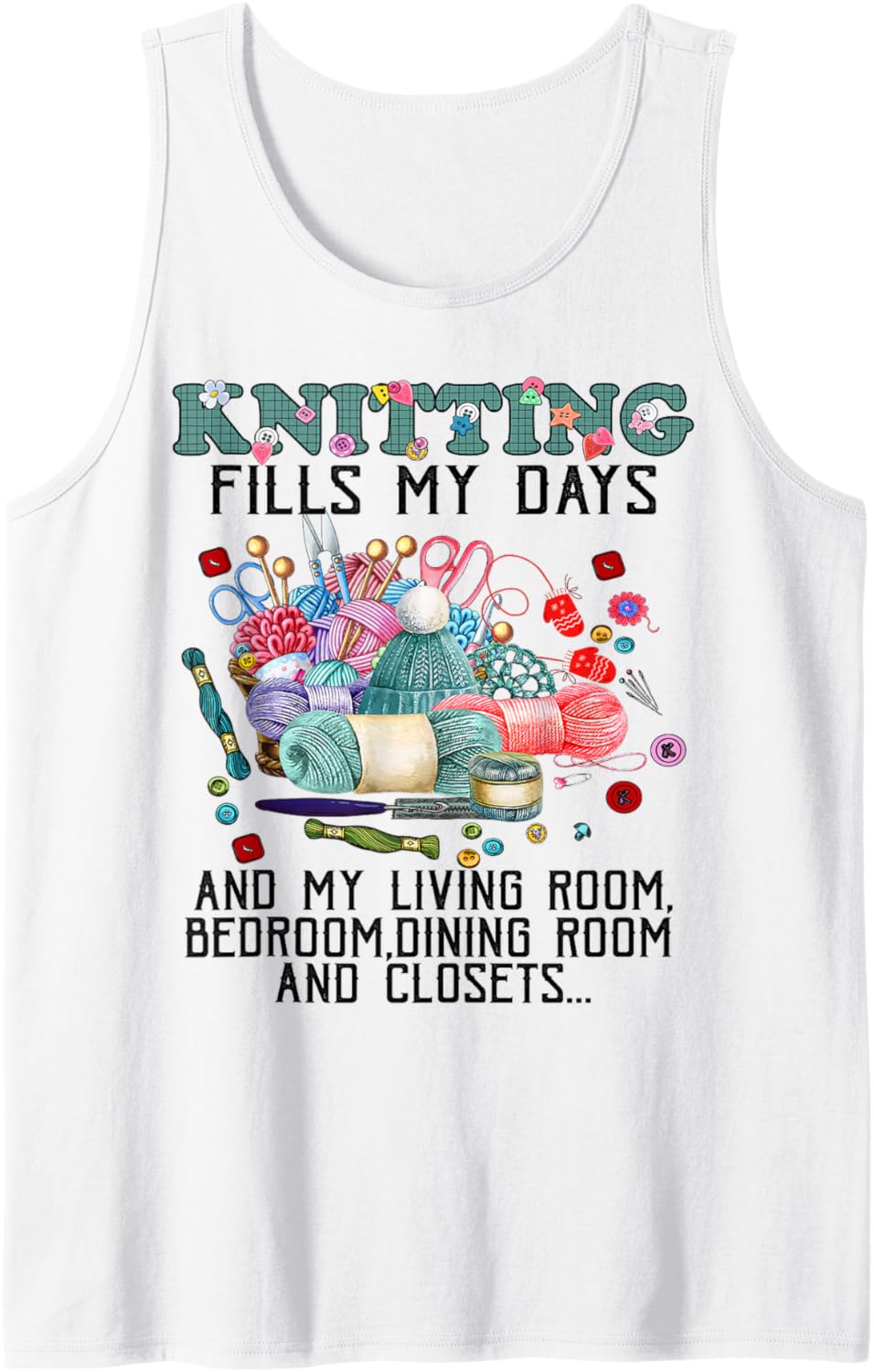Knitting Fills My Days Knitting and Yarn Lover Tee T-Shirt Tank Top