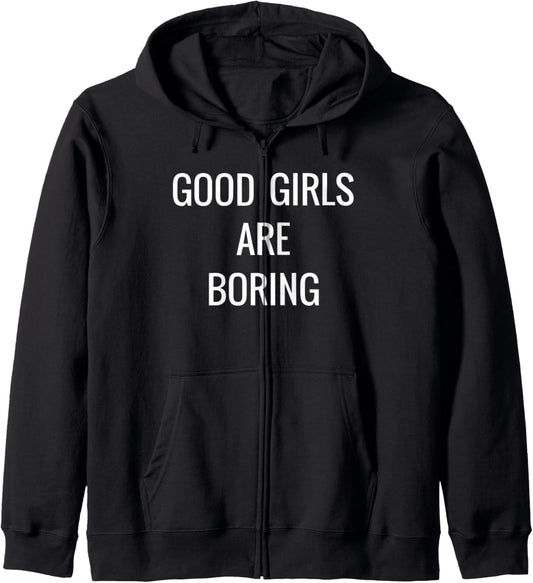 "Good Girls Are Boring" Troublemaker T-Shirt Zip Hoodie