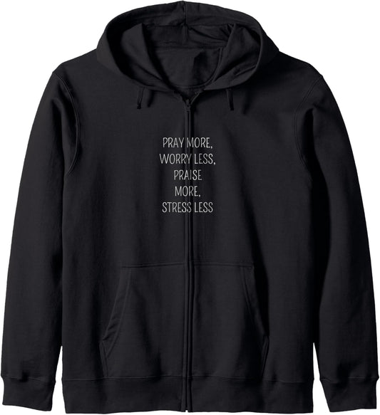 Pray More, Worry Less, Praise More, Stress Less Christian Zip Hoodie