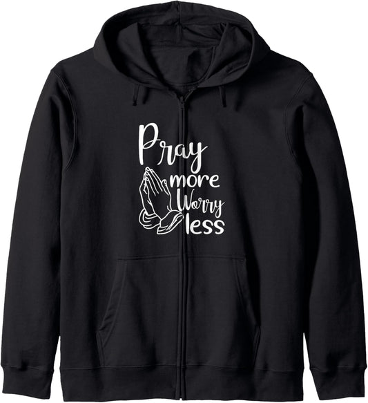 Pray More Worry Less Praying God Faith Jesus Zip Hoodie