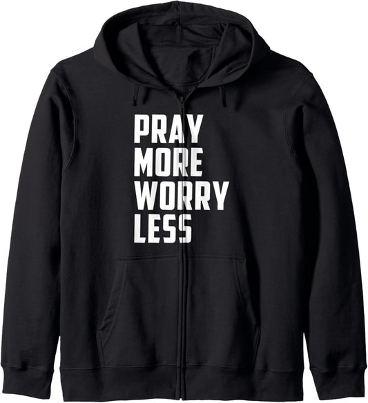 Pray More Worry Less Zip Hoodie