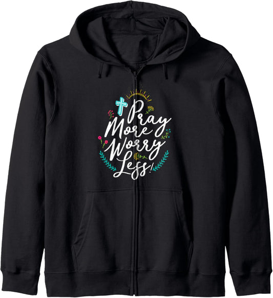 Pray More Worry Less Christian Faith Inspirational Zip Hoodie