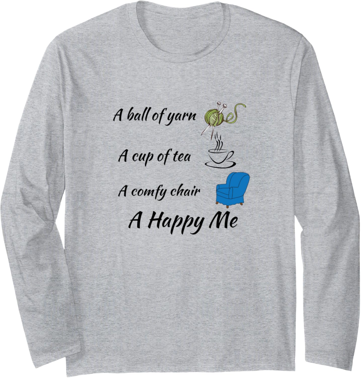 A ball of yarn cup of tea comfy chair happy me - Knitting Long Sleeve