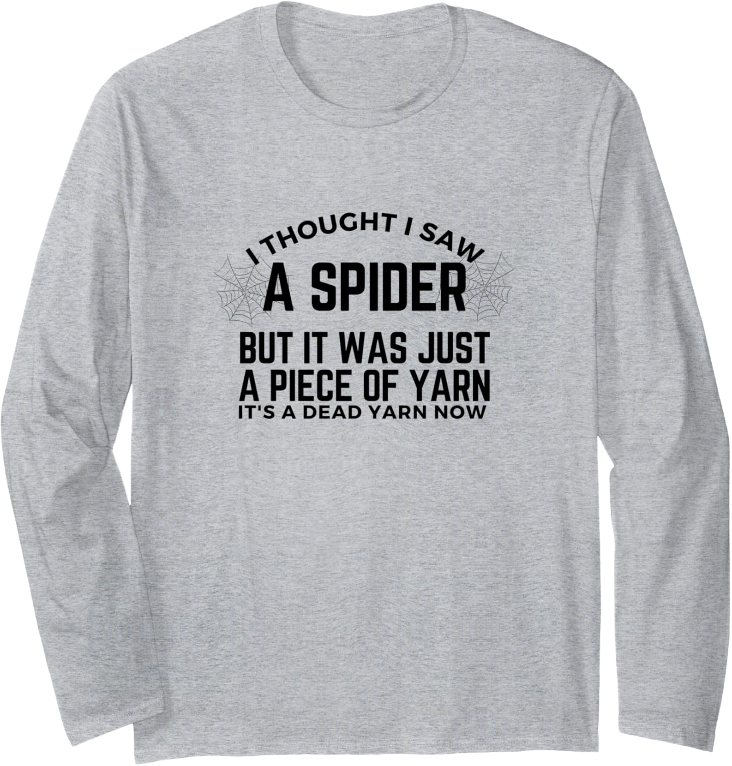 Men I Thought I Saw a Spider But it Was Just a Piece of Yarn Long Sleeve