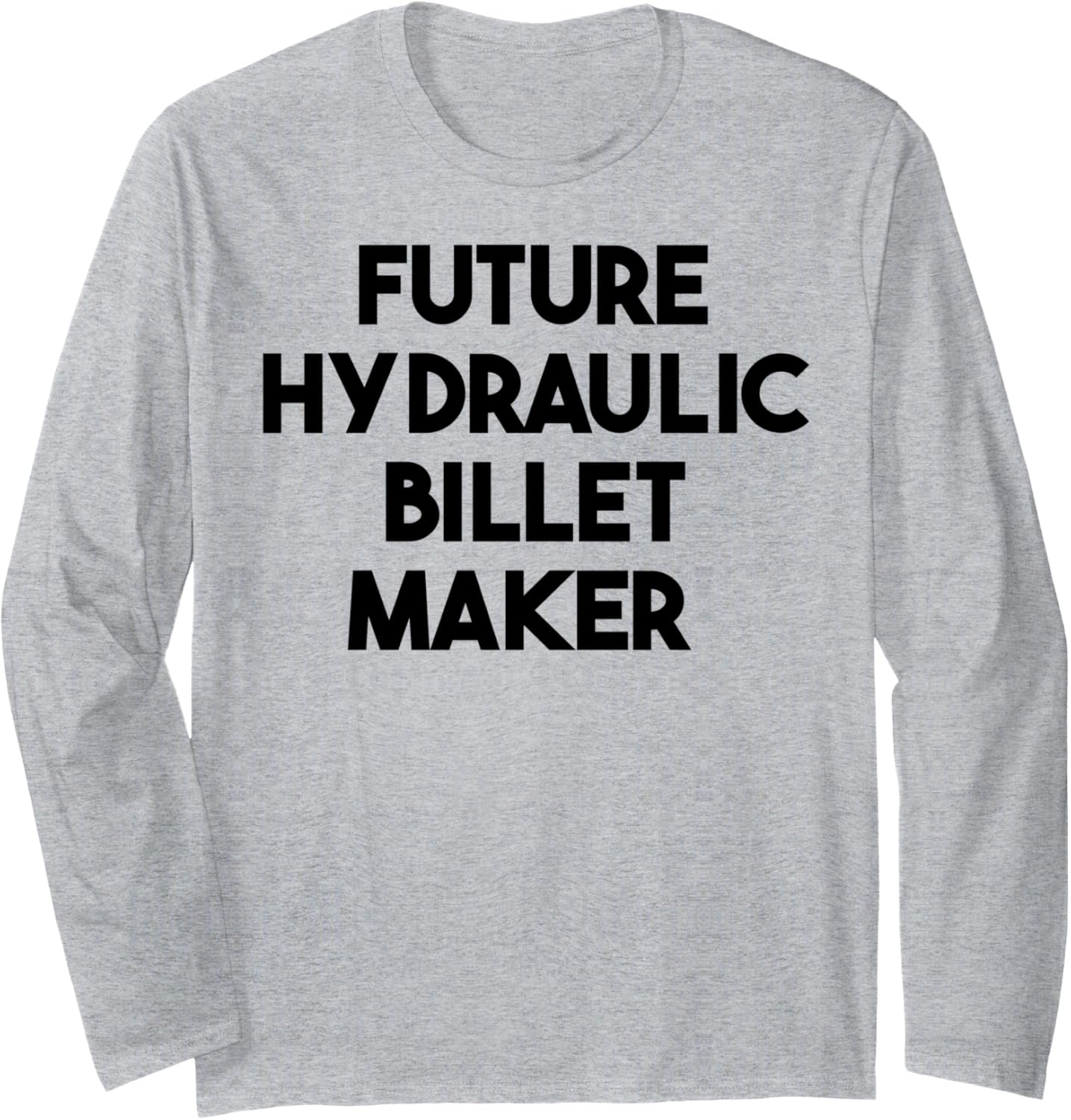 Future Hydraulic Billet Maker Long Sleeve