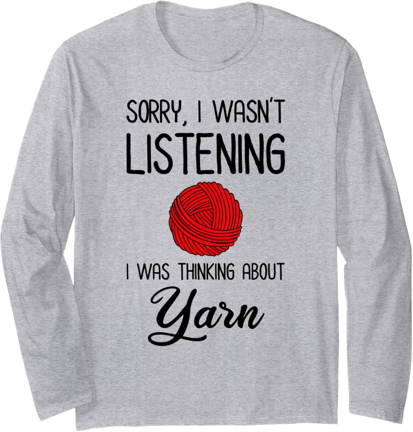 Sorry I Wasn't Listening - I Was Thinking About Yarn Long Sleeve