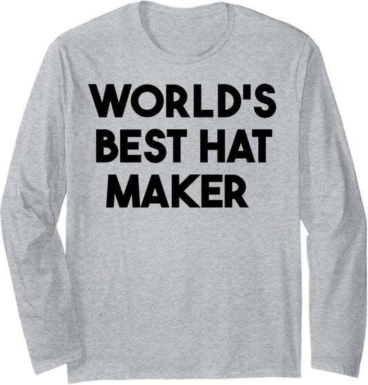 World's Best Hat Maker Long Sleeve