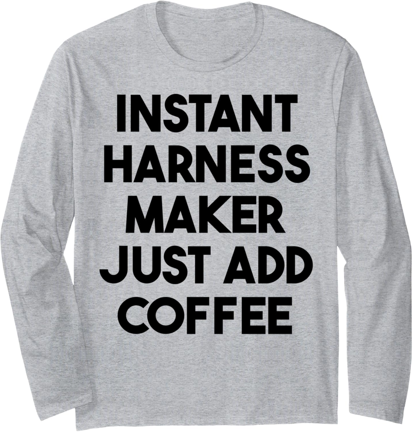 Instant Harness Maker Just Add Coffee Long Sleeve