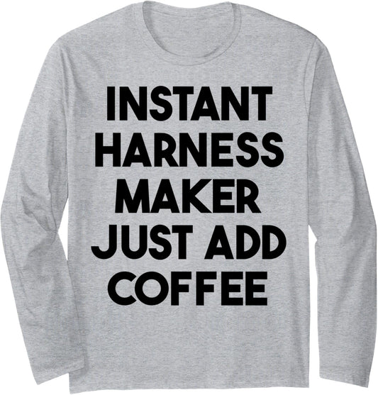 Instant Harness Maker Just Add Coffee Long Sleeve