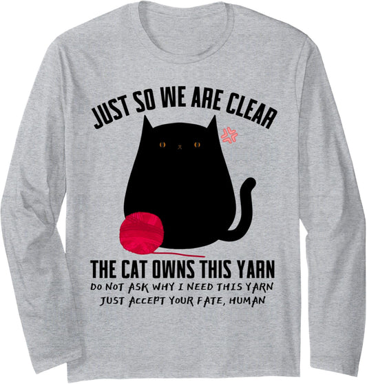 Angry Black Cat Just So We Are Clear The Cat Owns This Yarn Long Sleeve
