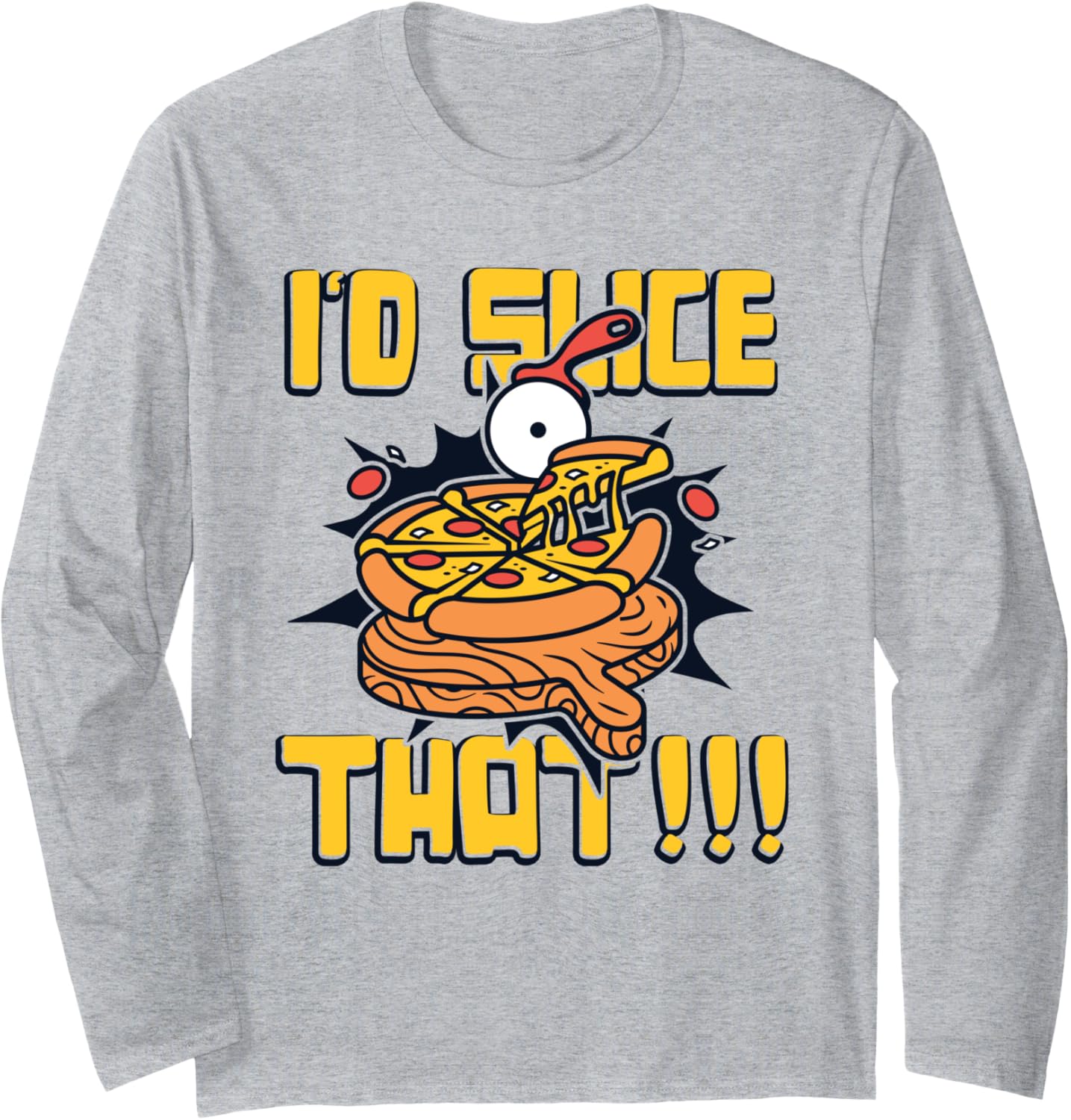 I'd Slice That Pizzaiolo Pizzeria Chef Baker Pizza Maker Long Sleeve