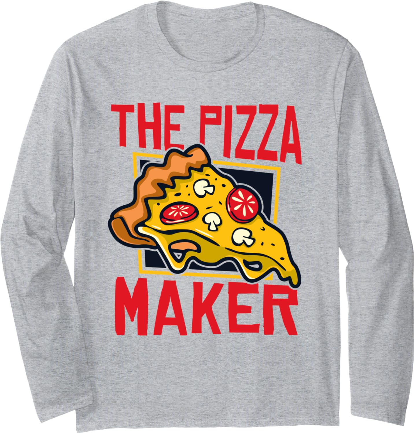 The Pizza Maker Pizzeria Chef Baker Pizzaiolo Pizza Maker Long Sleeve