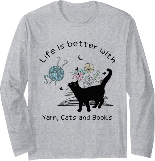 Life is Better With Yarn Cats and Books Long Sleeve
