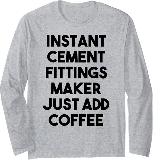 Instant Cement Fittings Maker Just Add Coffee Long Sleeve