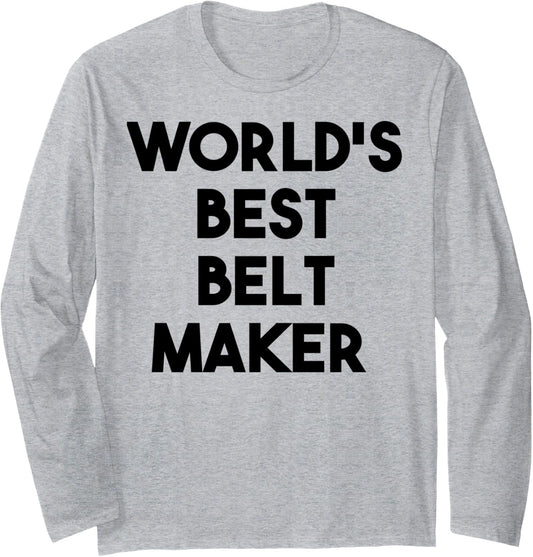 World's Best Belt Maker Long Sleeve