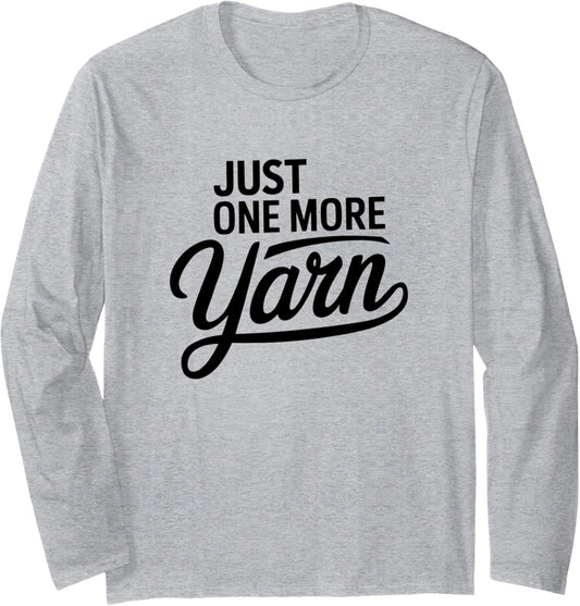 Fiber Arts Life "Just One More Yarn" Quote Long Sleeve