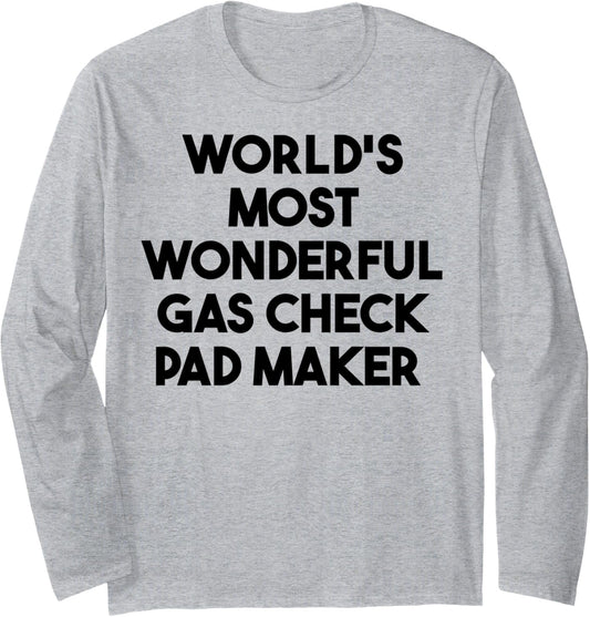 World's Most Wonderful Gas Check Pad Maker Long Sleeve