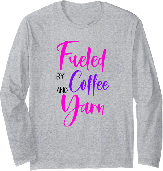 Fueled By Coffee And Yarn Long Sleeve