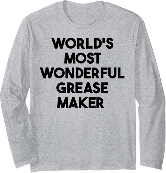 World's Most Wonderful Grease Maker Long Sleeve