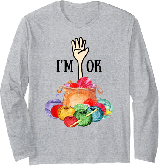 I'm Ok Crochet And Knitting Funny Crocheting Yarn T-Shirt Long Sleeve