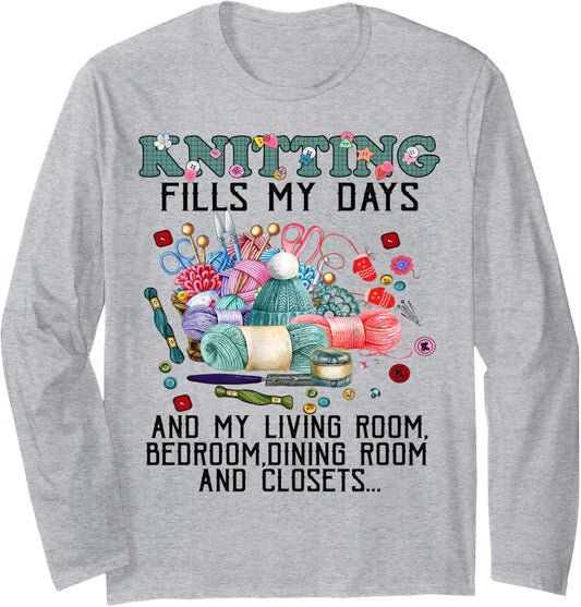 Knitting Fills My Days Knitting and Yarn Lover Tee T-Shirt Long Sleeve