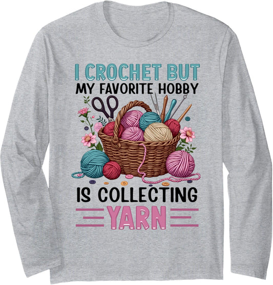 i crochet but my favorite hobby is collecting yarn girls Long Sleeve