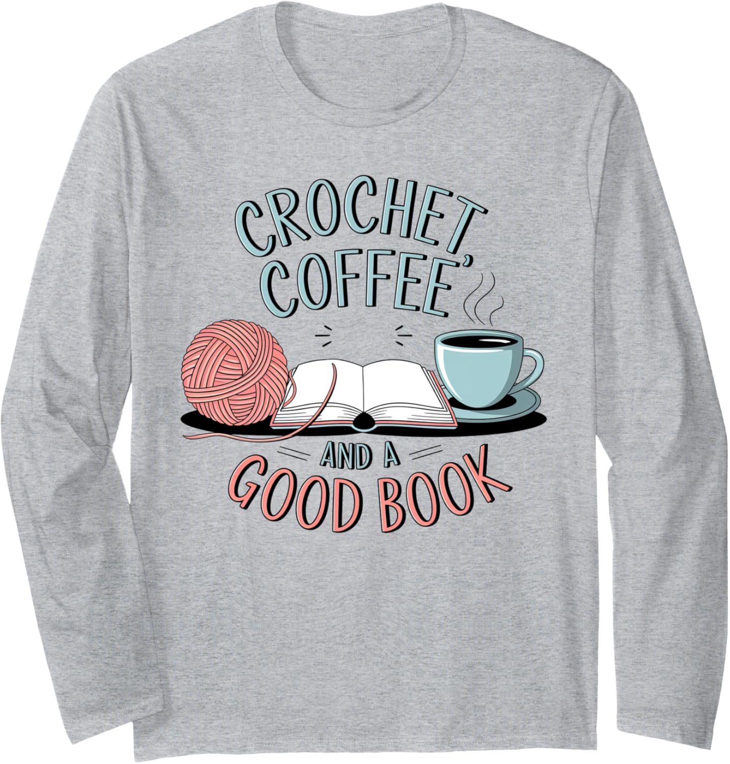 Coffee Crochet Good Book Bookish Yarn Crafter Long Sleeve