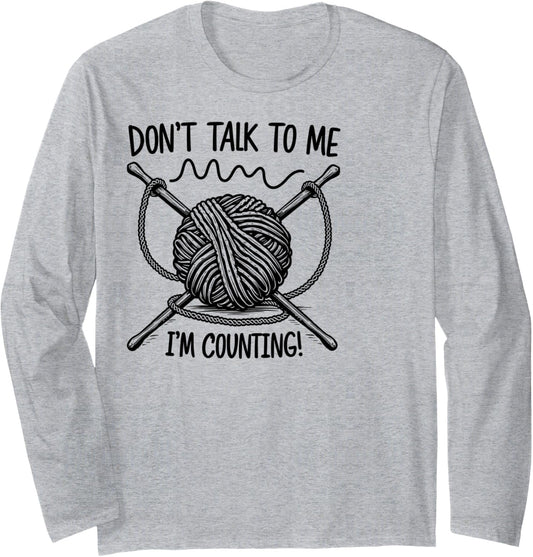 Don't Talk To Me I'm Counting Yarn Long Sleeve