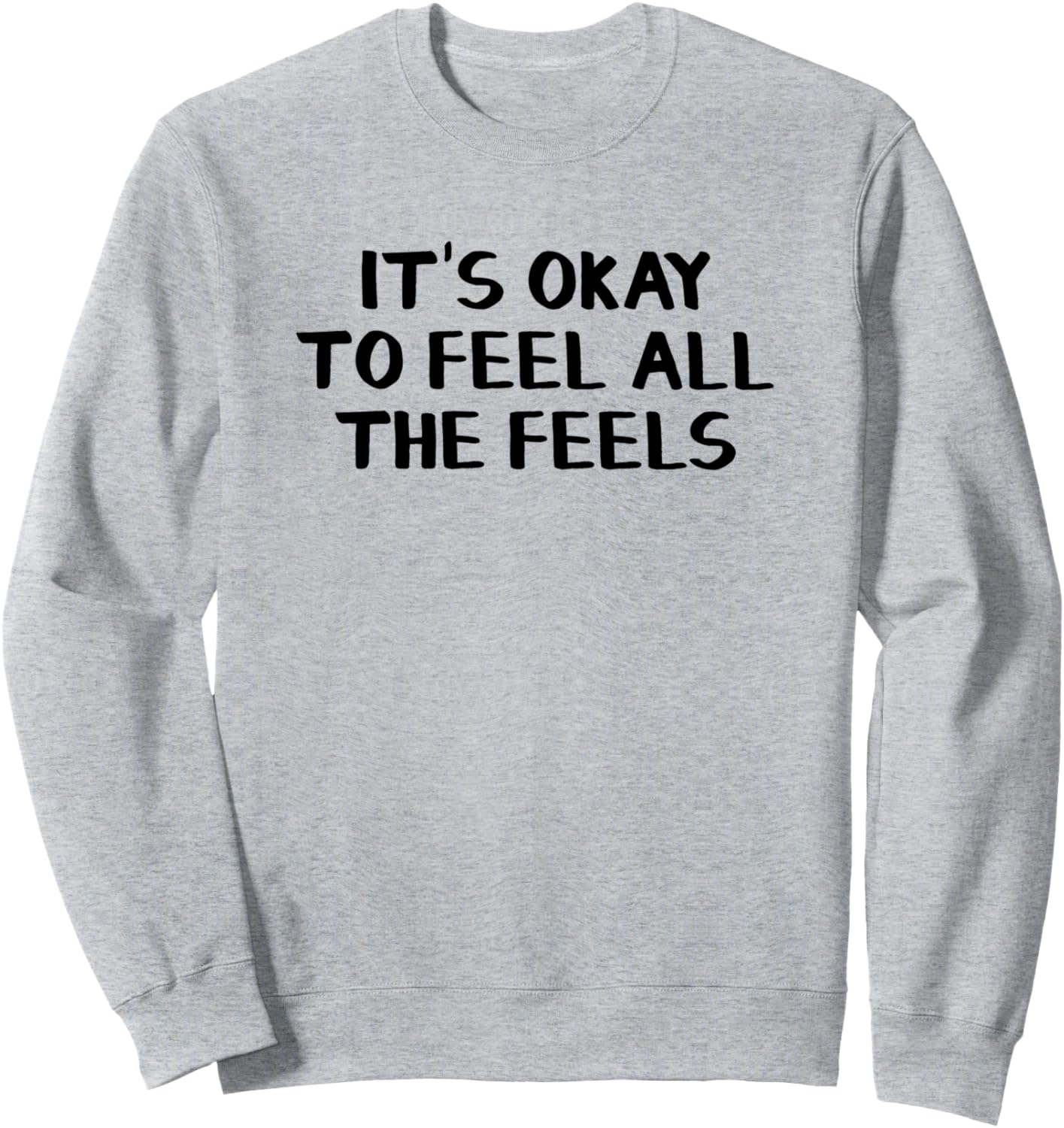 It\u2019s Okay To Feel All The Feels Sweatshirt