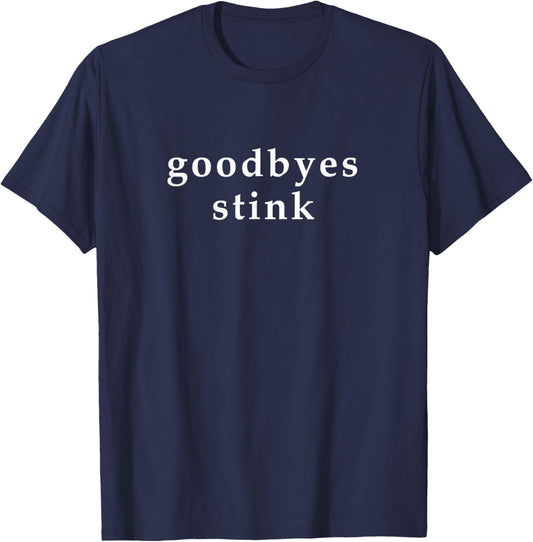 Goodbyes Stink   Funny Farewell Parody T Shirt
