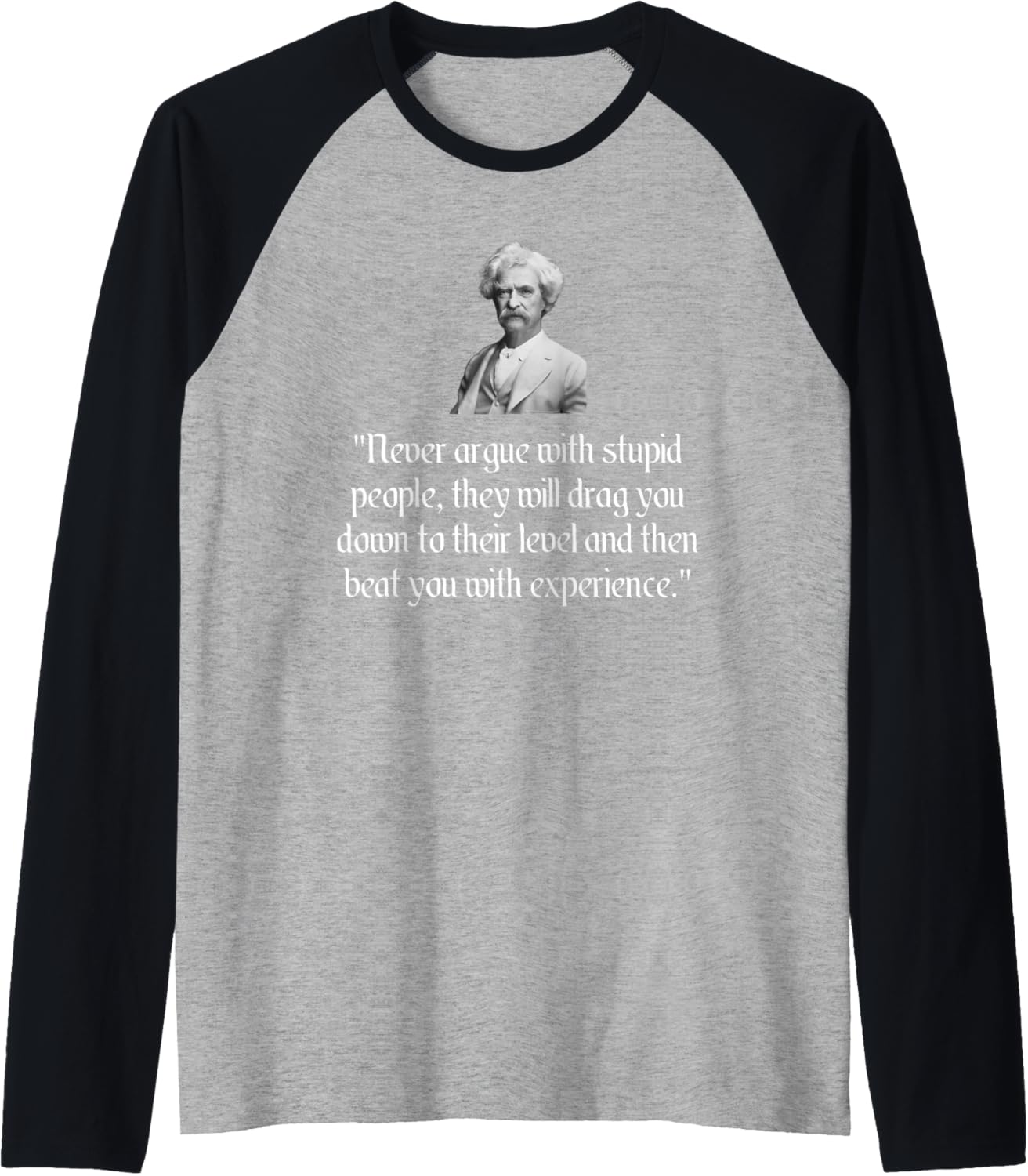 Mark Twain Shirt Mark Never Argue With Stupid People Quote Raglan Baseball Tee